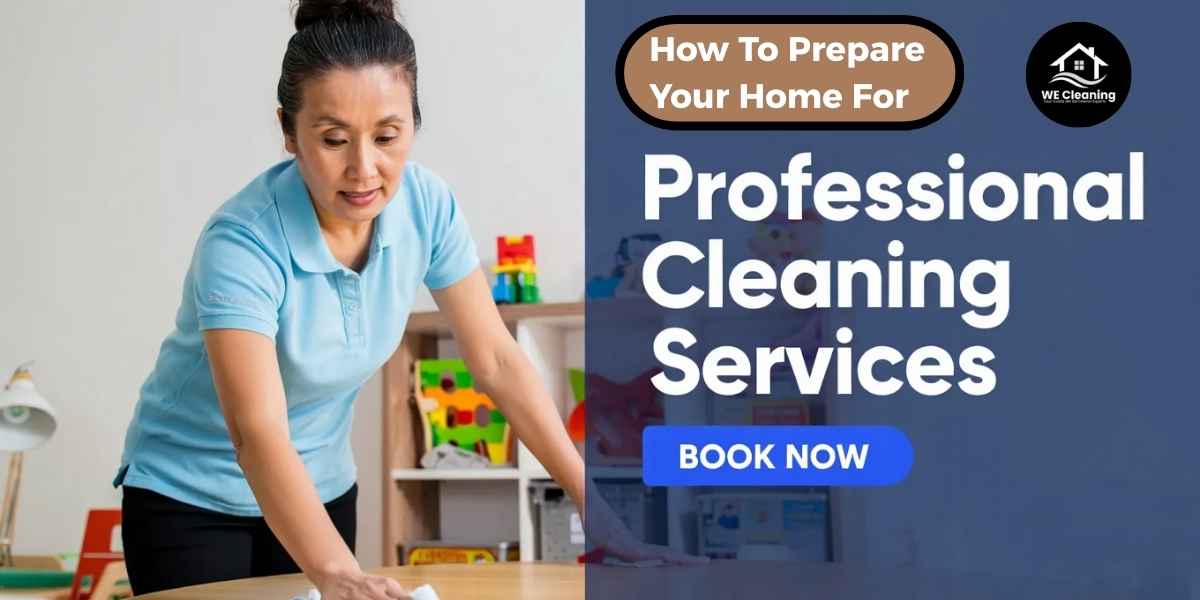 How to Prepare Your Home for a Professional Cleaning Service
