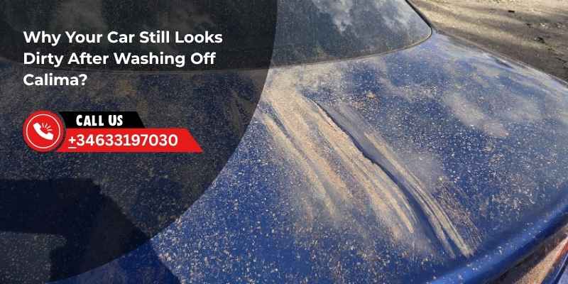 Why Your Car Still Looks Dirty After Washing Off Calima